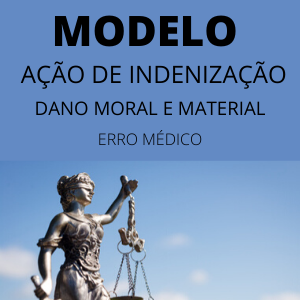 Modelo de ação de indenização por danos morais e materiais erro médico