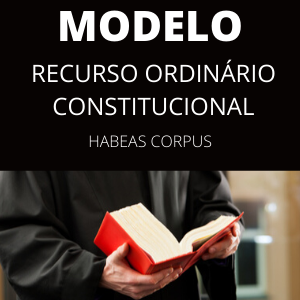 Modelo de recurso ordinário constitucional em habeas corpus
