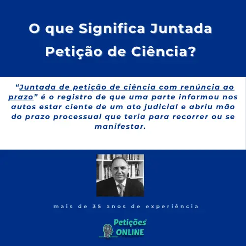 Significado: Juntada Petição Ciência Renúncia Prazo